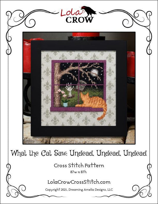 Lola Crow Cross Stitch - What the Cat Saw: Undead, Undead, Undead